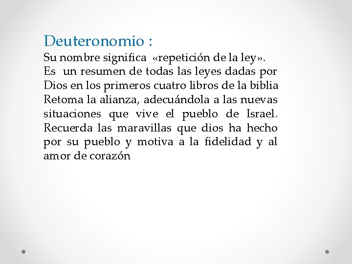 Deuteronomio : Su nombre significa «repetición de la ley» . Es un resumen de