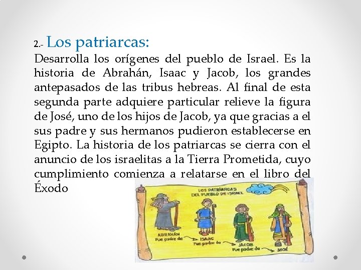 2. - Los patriarcas: Desarrolla los orígenes del pueblo de Israel. Es la historia