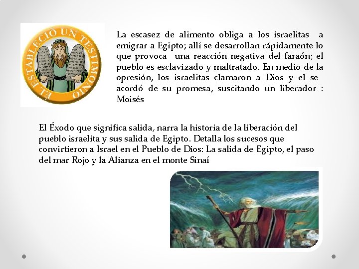 La escasez de alimento obliga a los israelitas a emigrar a Egipto; allí se