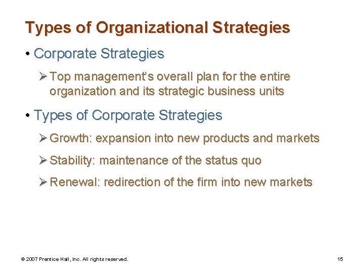 Types of Organizational Strategies • Corporate Strategies Ø Top management’s overall plan for the