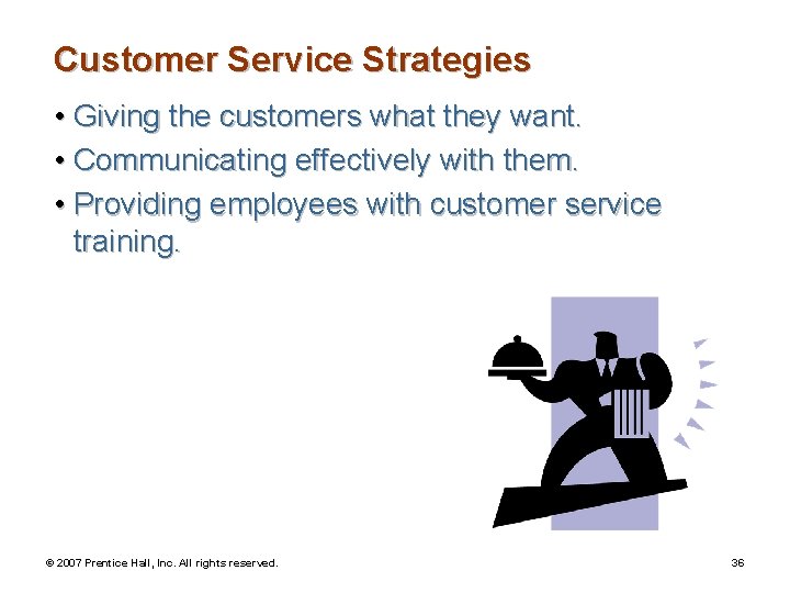 Customer Service Strategies • Giving the customers what they want. • Communicating effectively with