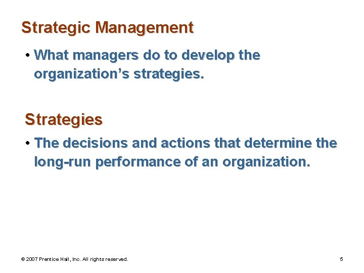 Strategic Management • What managers do to develop the organization’s strategies. Strategies • The