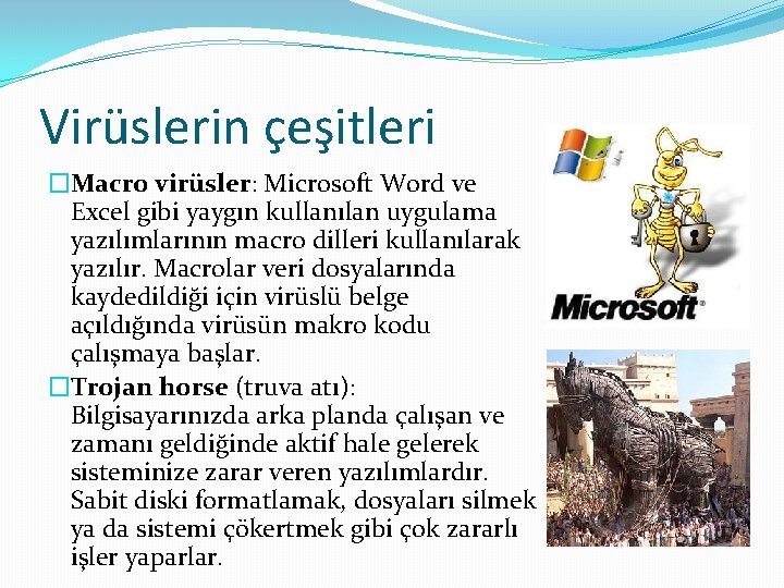 Virüslerin çeşitleri �Macro virüsler: Microsoft Word ve Excel gibi yaygın kullanılan uygulama yazılımlarının macro