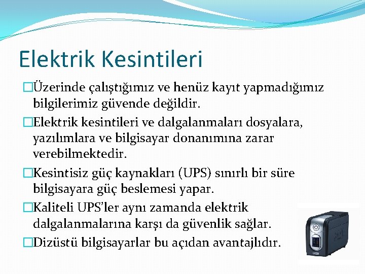 Elektrik Kesintileri �Üzerinde çalıştığımız ve henüz kayıt yapmadığımız bilgilerimiz güvende değildir. �Elektrik kesintileri ve