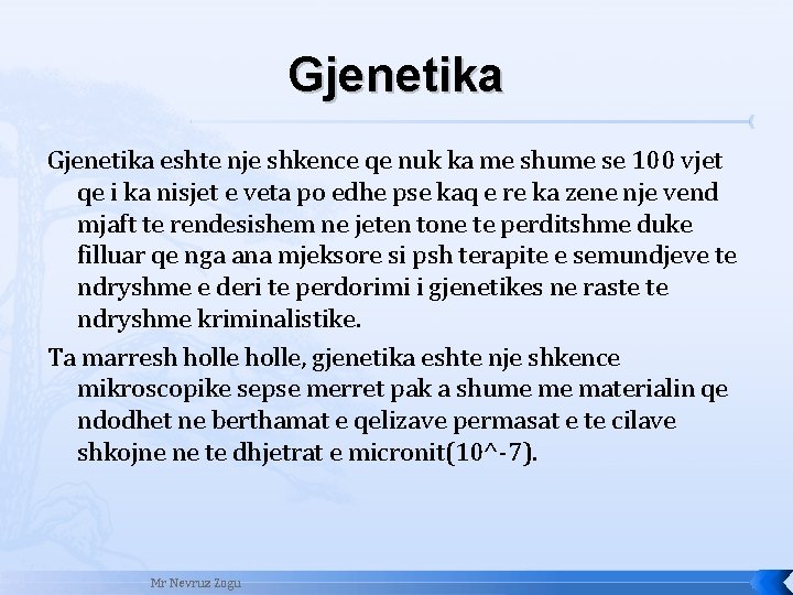 Gjenetika eshte nje shkence qe nuk ka me shume se 100 vjet qe i