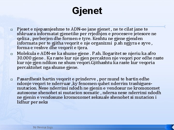 Gjenet � � � Pjeset e njepasnjeshme te ADN-se jane gjenet , ne te