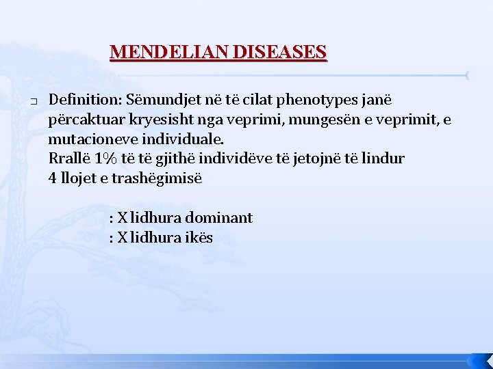 MENDELIAN DISEASES � Definition: Sëmundjet në të cilat phenotypes janë përcaktuar kryesisht nga veprimi,