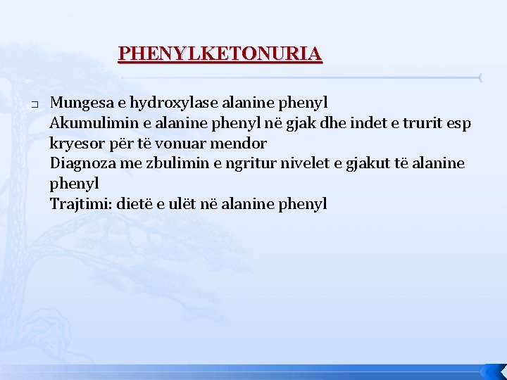 PHENYLKETONURIA � Mungesa e hydroxylase alanine phenyl Akumulimin e alanine phenyl në gjak dhe