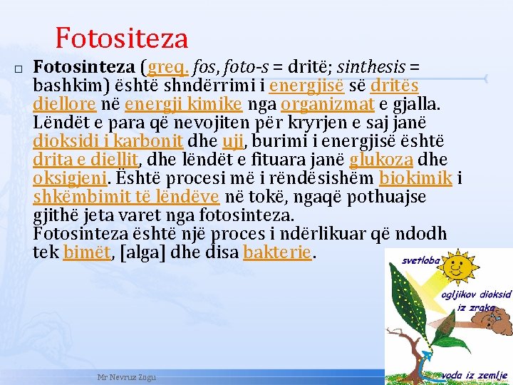  Fotositeza � Fotosinteza (greq. fos, foto-s = dritë; sinthesis = bashkim) është shndërrimi