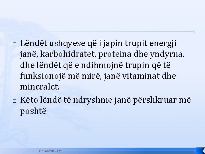 � � Lëndët ushqyese që i japin trupit energji janë, karbohidratet, proteina dhe yndyrna,