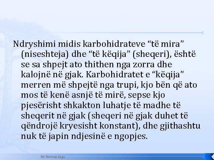 Ndryshimi midis karbohidrateve “të mira” (niseshteja) dhe “të këqija” (sheqeri), është se sa shpejt