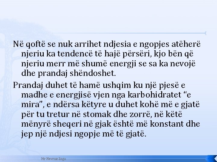 Në qoftë se nuk arrihet ndjesia e ngopjes atëherë njeriu ka tendencë të hajë