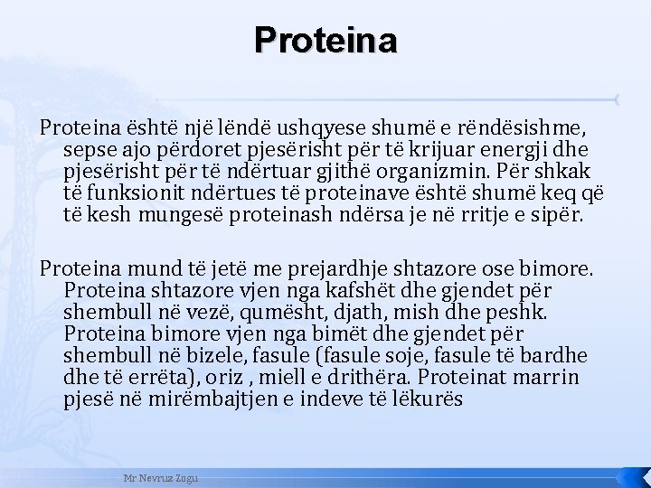 Proteina është një lëndë ushqyese shumë e rëndësishme, sepse ajo përdoret pjesërisht për të