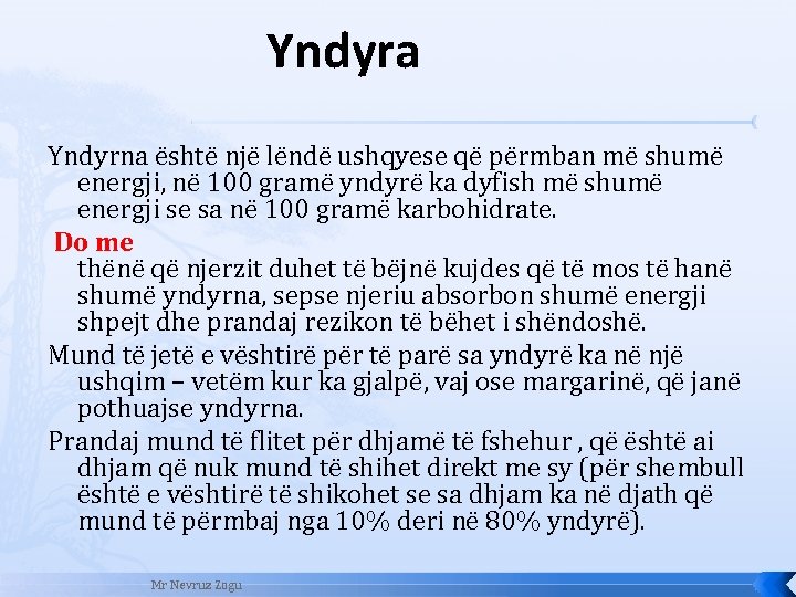 Yndyra Yndyrna është një lëndë ushqyese që përmban më shumë energji, në 100 gramë