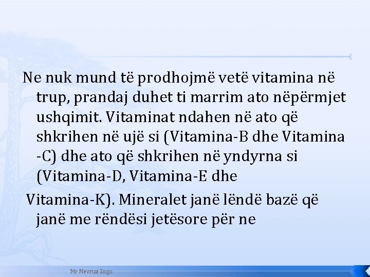 Ne nuk mund të prodhojmë vetë vitamina në trup, prandaj duhet ti marrim ato