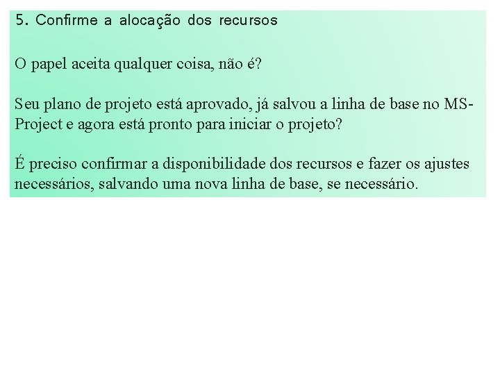 5. Confirme a alocação dos recursos O papel aceita qualquer coisa, não é? Seu