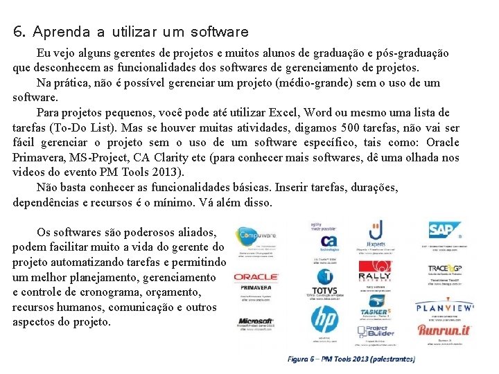 6. Aprenda a utilizar um software Eu vejo alguns gerentes de projetos e muitos