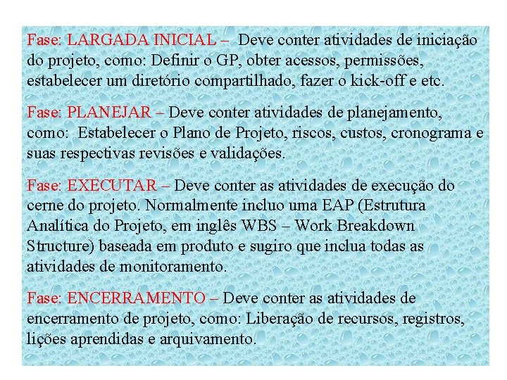 Fase: LARGADA INICIAL – Deve conter atividades de iniciação do projeto, como: Definir o