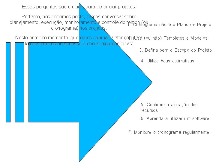 Essas perguntas são cruciais para gerenciar projetos. Portanto, nos próximos posts, vamos conversar sobre