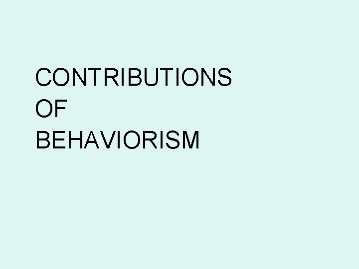 CONTRIBUTIONS OF BEHAVIORISM 