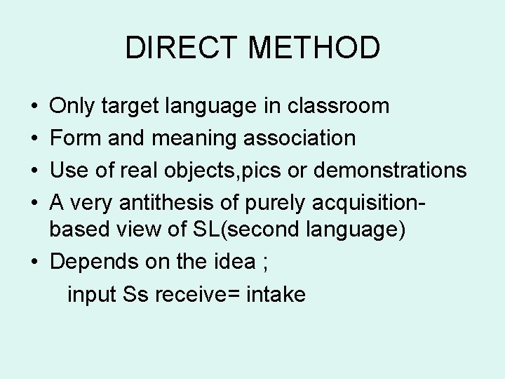 DIRECT METHOD • • Only target language in classroom Form and meaning association Use
