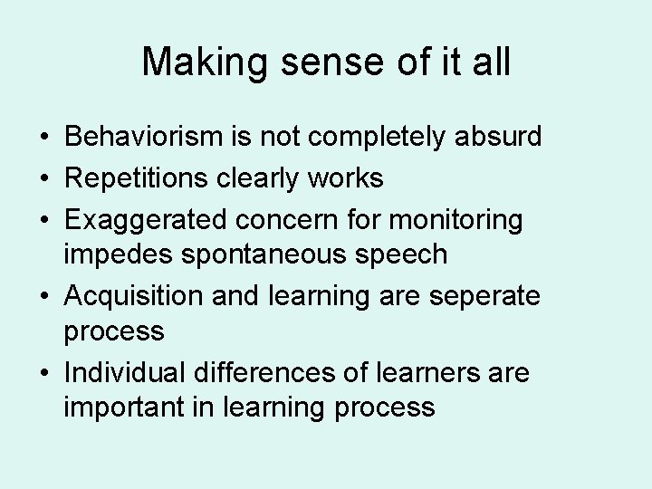 Making sense of it all • Behaviorism is not completely absurd • Repetitions clearly