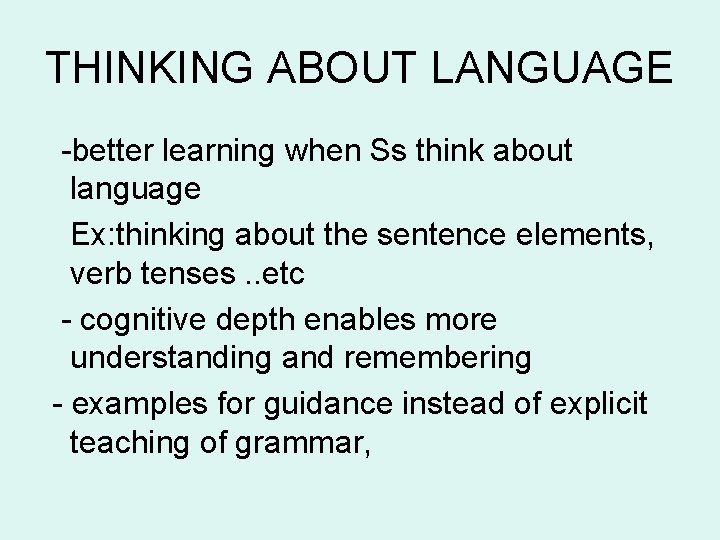 THINKING ABOUT LANGUAGE -better learning when Ss think about language Ex: thinking about the