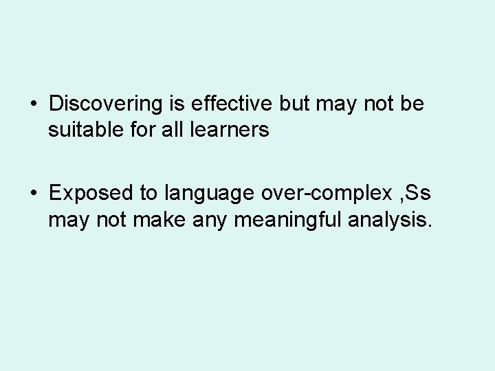 • Discovering is effective but may not be suitable for all learners •