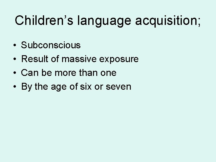 Children’s language acquisition; • • Subconscious Result of massive exposure Can be more than