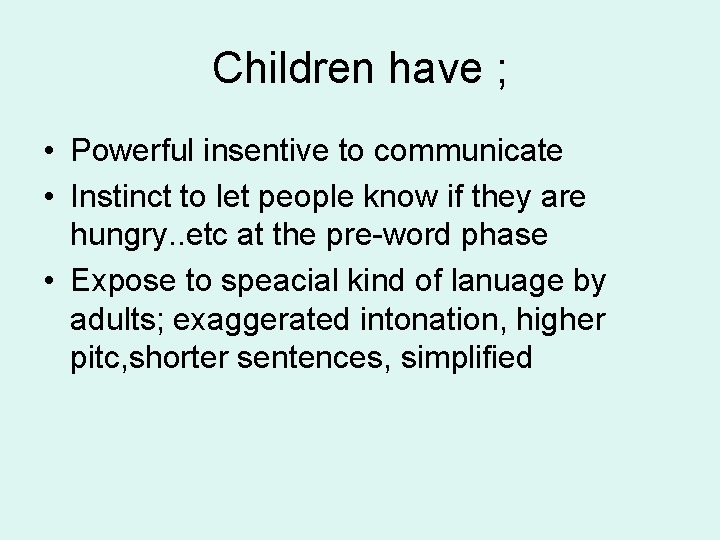 Children have ; • Powerful insentive to communicate • Instinct to let people know