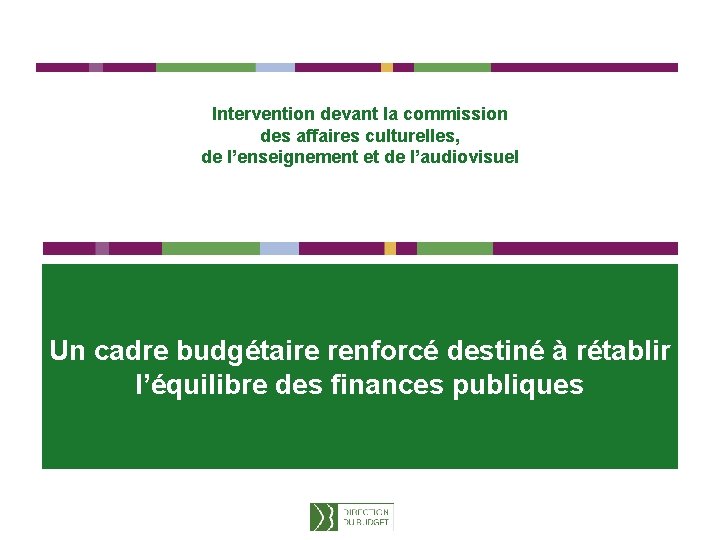 Intervention devant la commission des affaires culturelles, de l’enseignement et de l’audiovisuel Un cadre