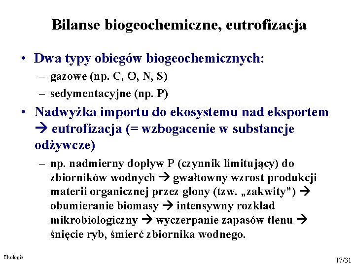 Bilanse biogeochemiczne, eutrofizacja • Dwa typy obiegów biogeochemicznych: – gazowe (np. C, O, N,