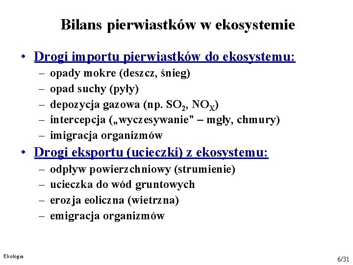 Bilans pierwiastków w ekosystemie • Drogi importu pierwiastków do ekosystemu: – – – opady