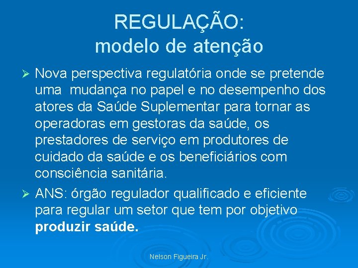 REGULAÇÃO: modelo de atenção Nova perspectiva regulatória onde se pretende uma mudança no papel