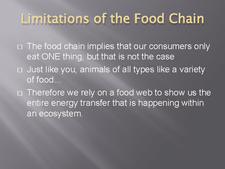 Limitations of the Food Chain � � � The food chain implies that our