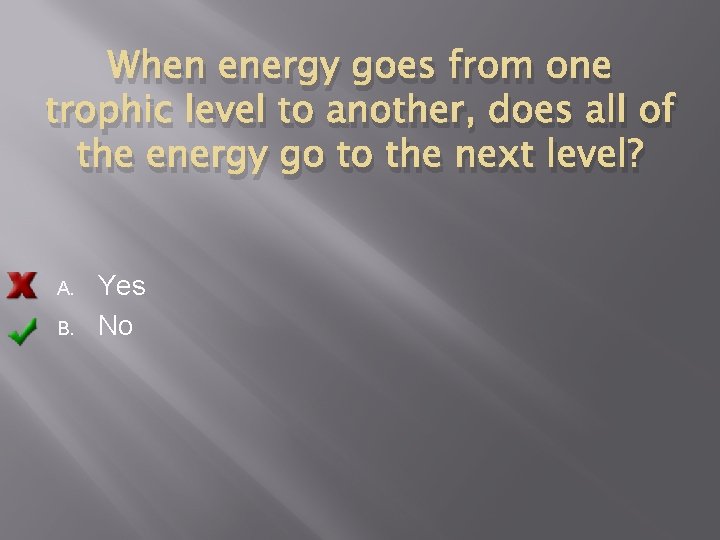 When energy goes from one trophic level to another, does all of the energy