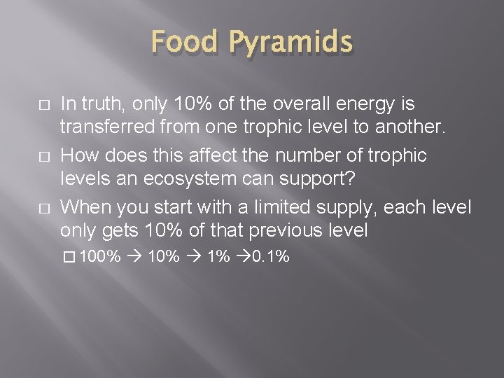 Food Pyramids � � � In truth, only 10% of the overall energy is