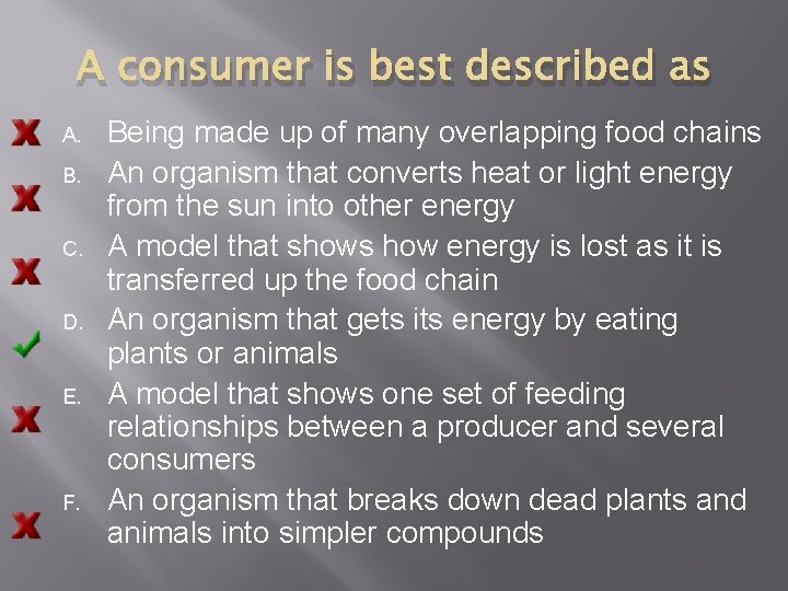 A consumer is best described as A. B. C. D. E. F. Being made