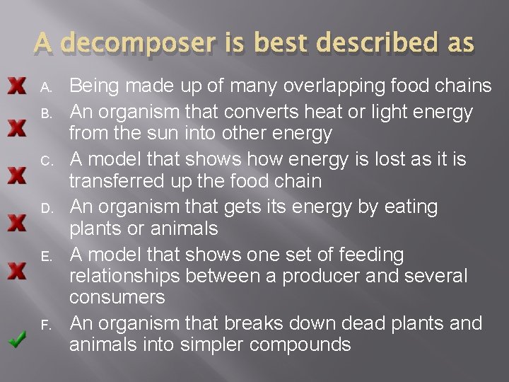 A decomposer is best described as A. B. C. D. E. F. Being made