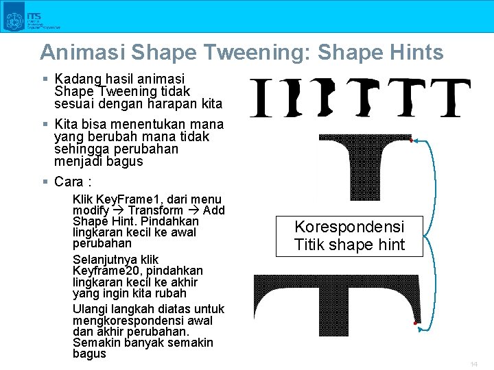 Animasi Shape Tweening: Shape Hints § Kadang hasil animasi Shape Tweening tidak sesuai dengan