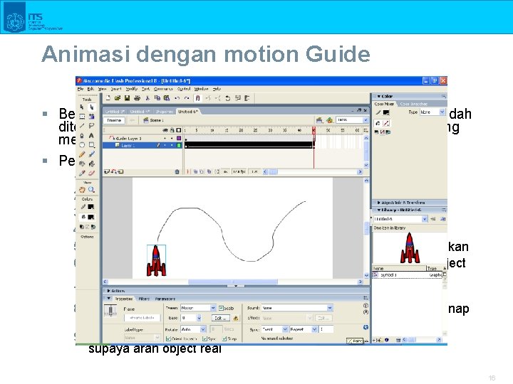 Animasi dengan motion Guide § Berguna untuk membuat animasi sesuai dengan jalur yang sudah