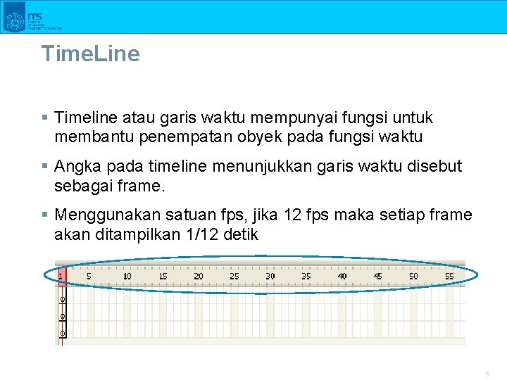 Time. Line § Timeline atau garis waktu mempunyai fungsi untuk membantu penempatan obyek pada