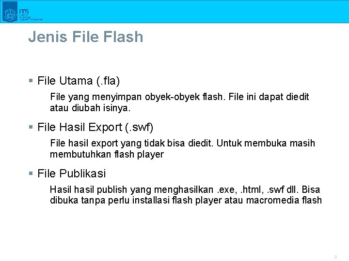 Jenis File Flash § File Utama (. fla) File yang menyimpan obyek-obyek flash. File