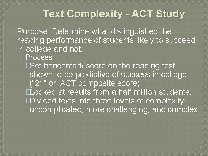 Text Complexity - ACT Study � Purpose: Determine what distinguished the reading performance of