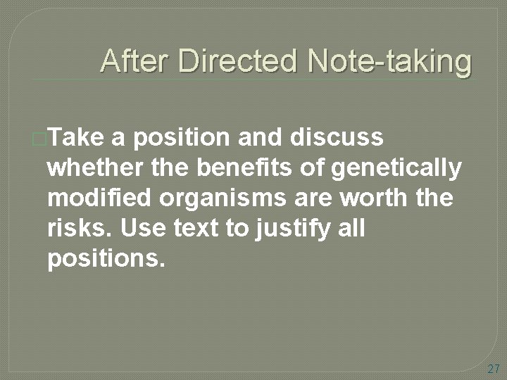 After Directed Note-taking �Take a position and discuss whether the benefits of genetically modified