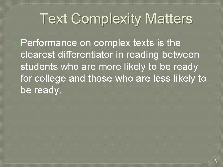 Text Complexity Matters �Performance on complex texts is the clearest differentiator in reading between