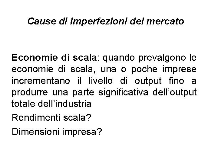 Cause di imperfezioni del mercato Economie di scala: quando prevalgono le economie di scala,