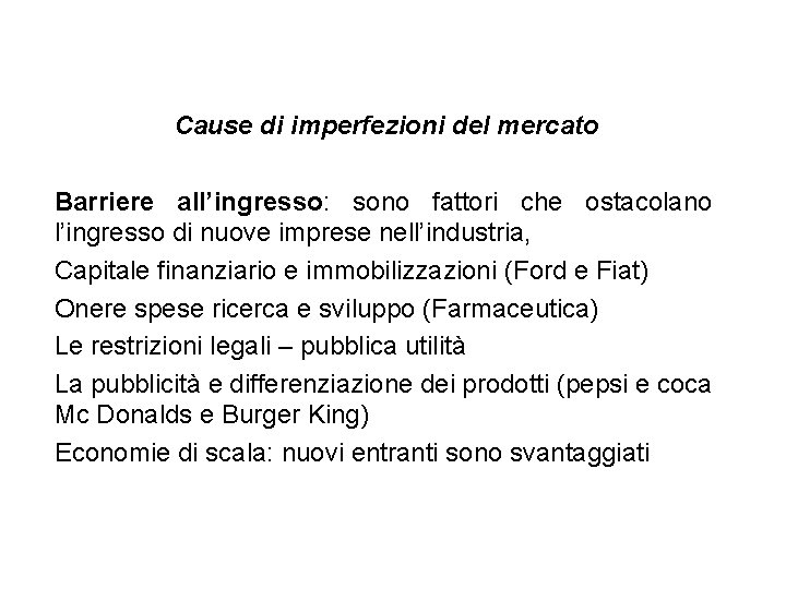 Cause di imperfezioni del mercato Barriere all’ingresso: sono fattori che ostacolano l’ingresso di nuove