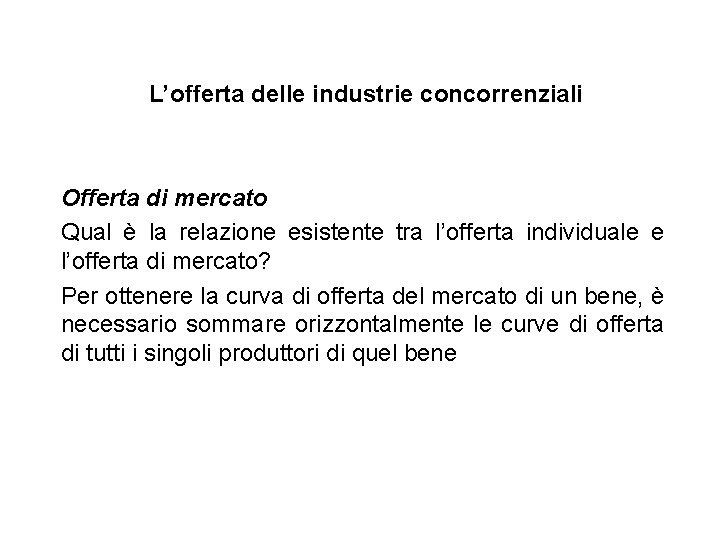 L’offerta delle industrie concorrenziali Offerta di mercato Qual è la relazione esistente tra l’offerta