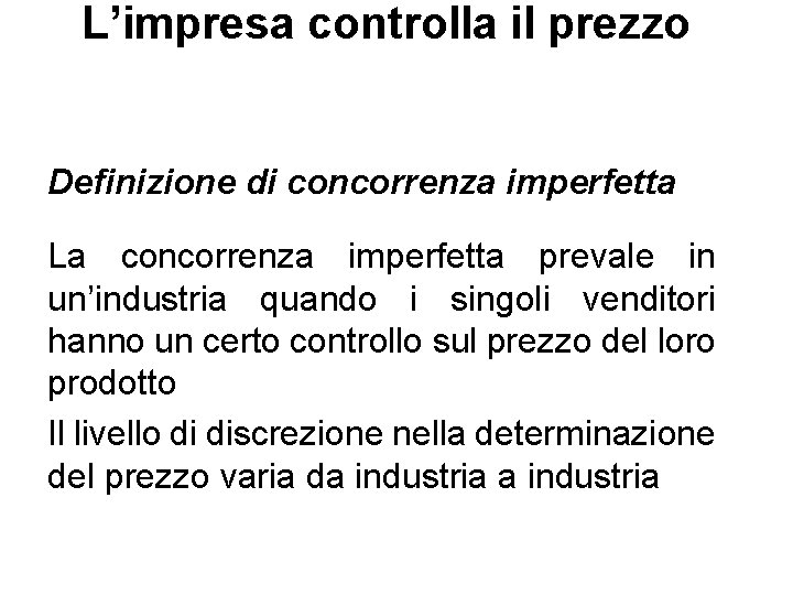 L’impresa controlla il prezzo Definizione di concorrenza imperfetta La concorrenza imperfetta prevale in un’industria